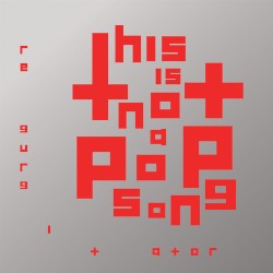 THIS IS NOT A POP SONG