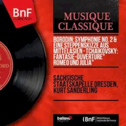 Borodin: Symphonie No. 2 / Eine Steppenskizze aus Mittelasien / Tchaikovsky: Fantasie-Ouvertüre "Romeo und Julia"