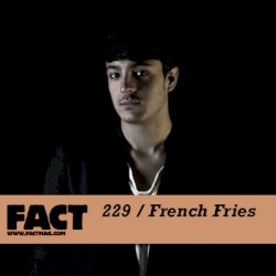FACT Mix 229: French Fries