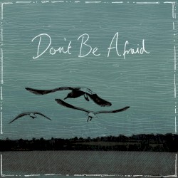 Don’t Be Afraid