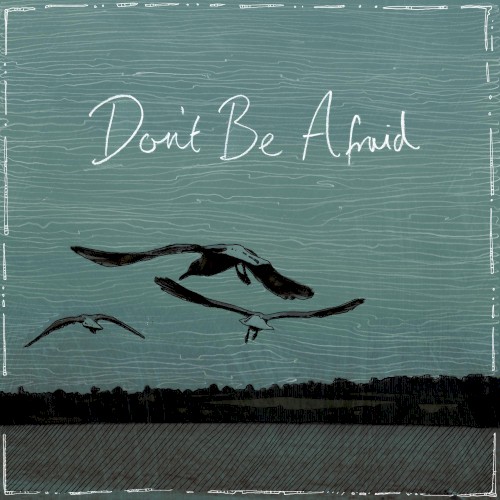 Don’t Be Afraid