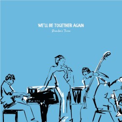 We’ll Be Together Again