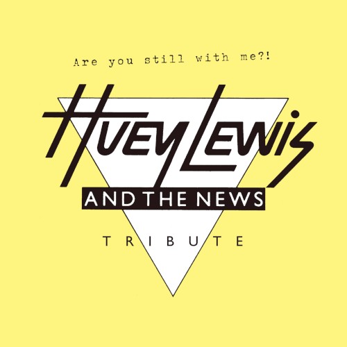 Are You Still With Me?! A Tribute to Huey Lewis & the News