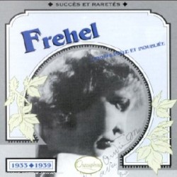 Fréhel : L’Inoubliable et inoubliée : Succès et raretés 1933–1939