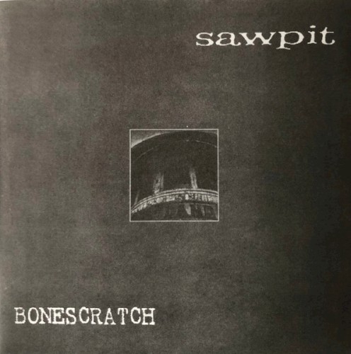 Sawpit / Bonescratch