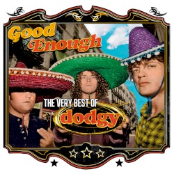 Good Enough: The Very Best Of Dodgy