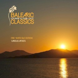 Balearic Lounge & Chill-Out Classics: The White Isle Edition