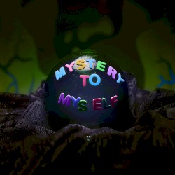 Mystery to Myself