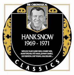 The Chronogical Classics: Hank Snow 1969-1971