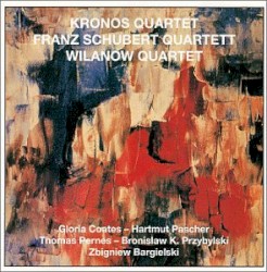 Kronos Quartet / Franz Schubert Quartett / Wilanow Quartet