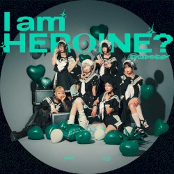 I am HEROINE?