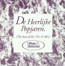 De heerlijke popjaren (The Best of the 70’s & 80’s)