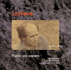 Léo Ferré, avec le temps… Volume 6: Poète, vos papiers ! 1969–1970