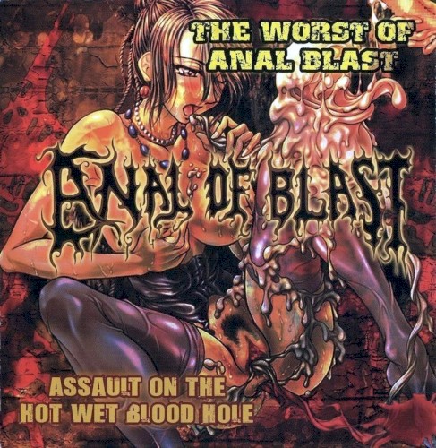 The Worst of Anal Blast – Assault on the Hot Wet Blood Hole