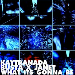 What Its Gonna Be? (Kaytranada edition)