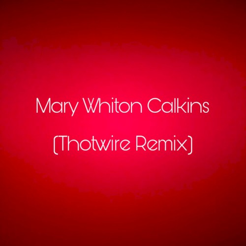 Mary Whiton Calkins (Thotwire remix)
