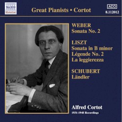 Weber, C.M. Von: Piano Sonata No. 2 / Liszt, F.: Piano Sonata / Schubert, F.: 12 Deutsche (Landler) (Cortot) (1931-1948)