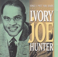 Since I Met You Baby: The Best Of Ivory Joe Hunter