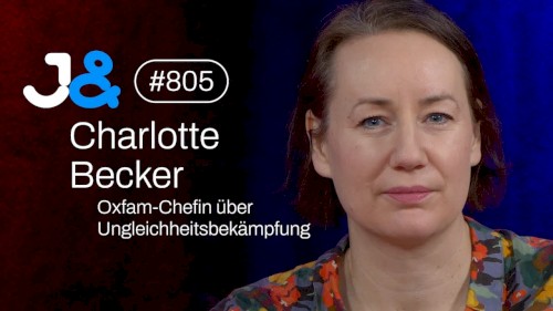 Jung & Naiv #805, „Oxfam-Chefin Charlotte Becker über Ungleichheitsbekämpfung“
