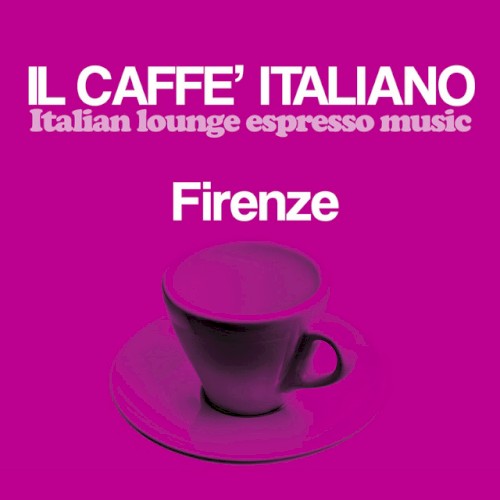 Il caffè italiano: Firenze (Italian Lounge Espresso Music)
