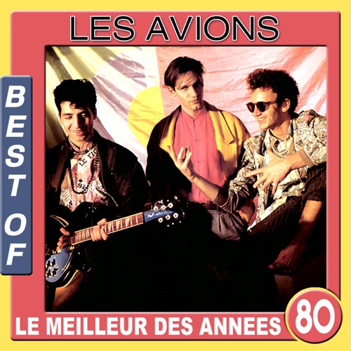 Les Avions: Best of / Le Meilleur des années 80