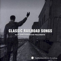 Classic Railroad Songs (From Smithsonian Folkways)