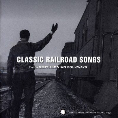 Classic Railroad Songs (From Smithsonian Folkways)