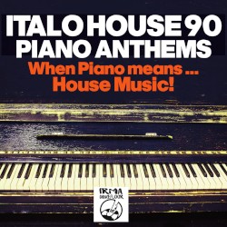 Italo House 90: Piano Anthems (When Piano Means… House Music!!)