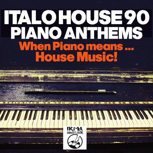 Italo House 90: Piano Anthems (When Piano Means… House Music!!)