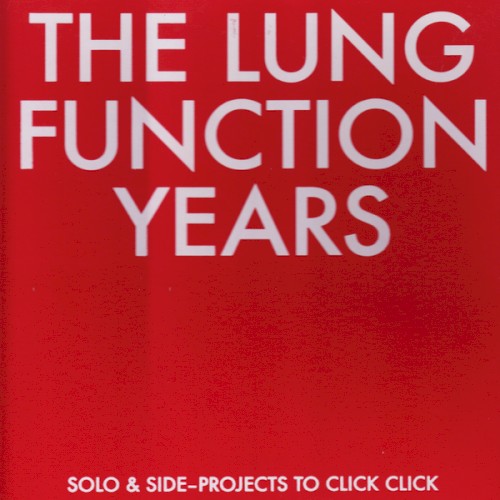 The Lung Function Years - Solo & Side-Projects To Click Click