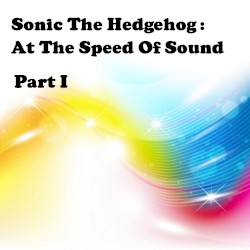 Sonic The Hedgehog: At The Speed Of Sound, Pt. 1