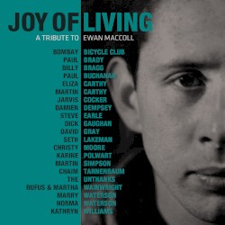 Joy of Living: A Tribute to Ewan MacColl