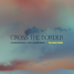 Cross the Border (The Aksis remix)