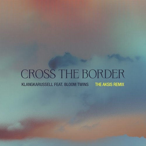 Cross the Border (The Aksis remix)