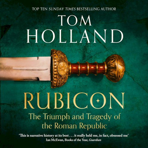 Rubicon: The Triumph and Tragedy of the Roman Republic