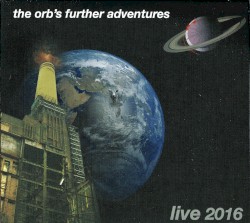 The Orb’s Further Adventures: Live 2016