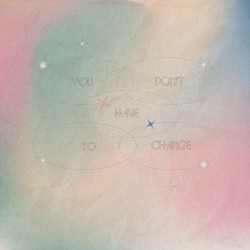 You Don’t Have to Change