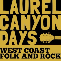 Laurel Canyon Days: West Coast Folk and Rock