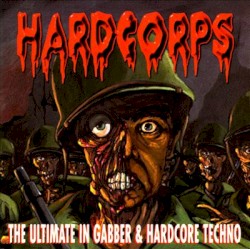 Hardcorps: The Ultimate In Gabber & Hardcore Techno