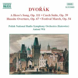 A Hero's Song / Czech Suite / Hussite Overture / Festival March