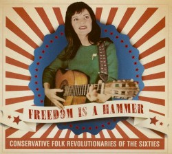 Freedom Is a Hammer: Conservative Folk Revolutionaries of the Sixties