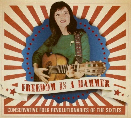 Freedom Is a Hammer: Conservative Folk Revolutionaries of the Sixties