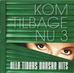 Kom tilbage nu 3: Alle tiders danske hits