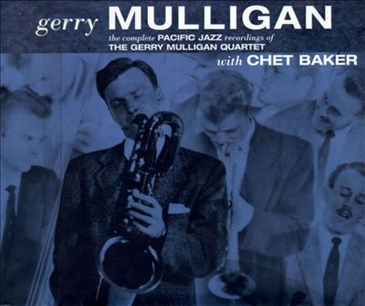 The Complete Pacific Jazz Recordings of the Gerry Mulligan Quartet With Chet Baker