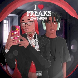 I love freaks (Sexyy’s Version)