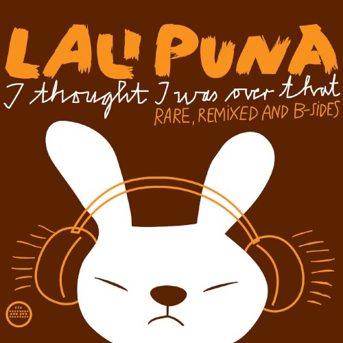 I Thought I Was Over That: Rare, Remixed and B‐Sides