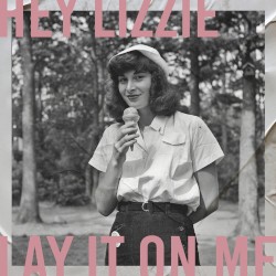 Hey Lizzie, Lay It On Me