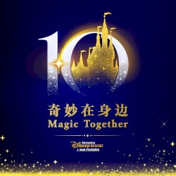 Magic Together (Shanghai Disney Resort 10th Birthday Celebration Theme Song)