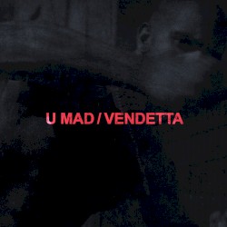 U MAD / VENDETTA