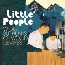 We Are But Hunks of Wood Remixes